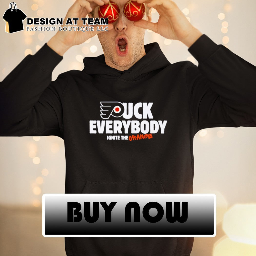 Flyer Fuck Everybody Ignite the Orange Philadelphia Flyers Hockey shirt