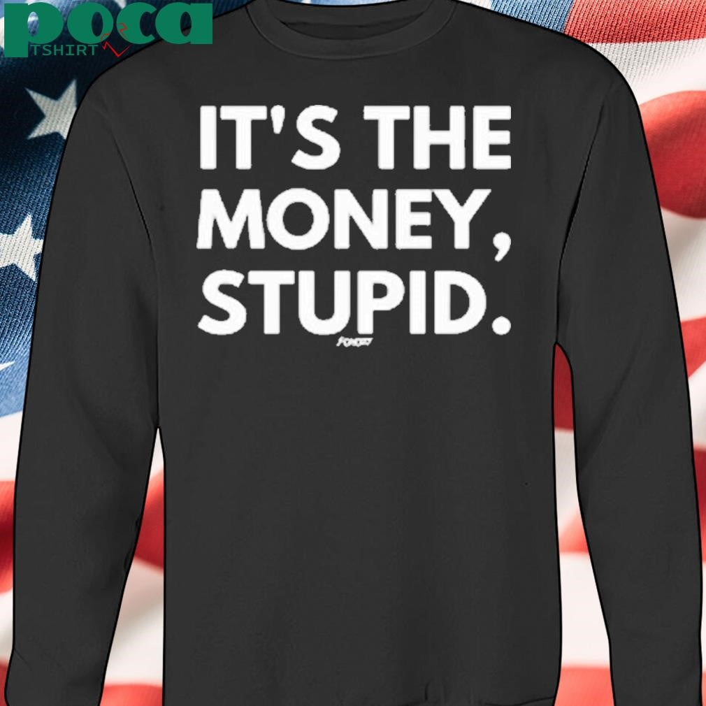 Fomo21 It’s The Money, Stupid Shirt
