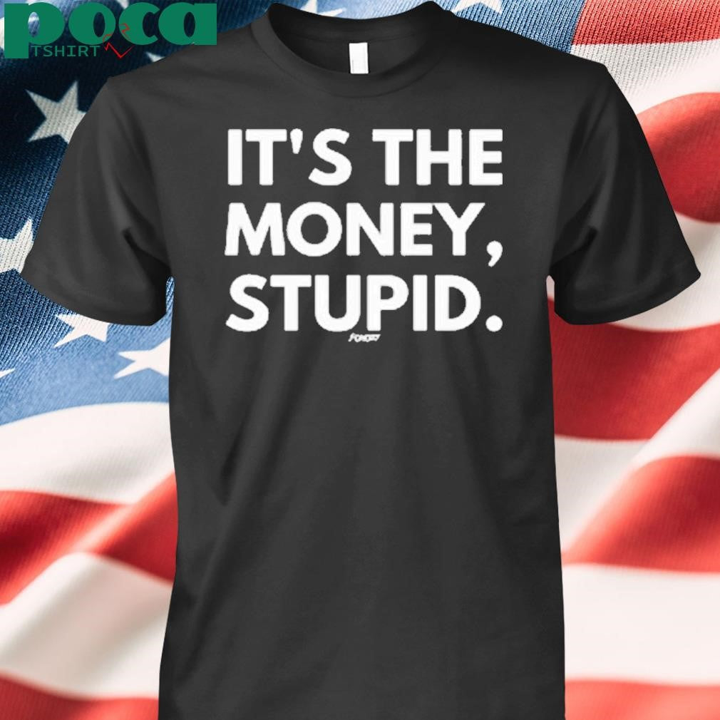 Fomo21 It’s The Money, Stupid Shirt