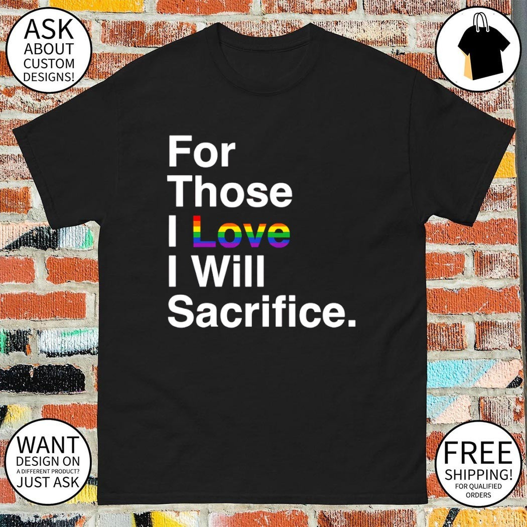 For Those I Love I Will Sacrifice Pride Month 2026 shirt