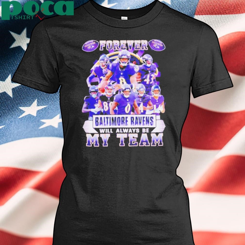 Forever Baltimore Ravens will always be my team players shirt