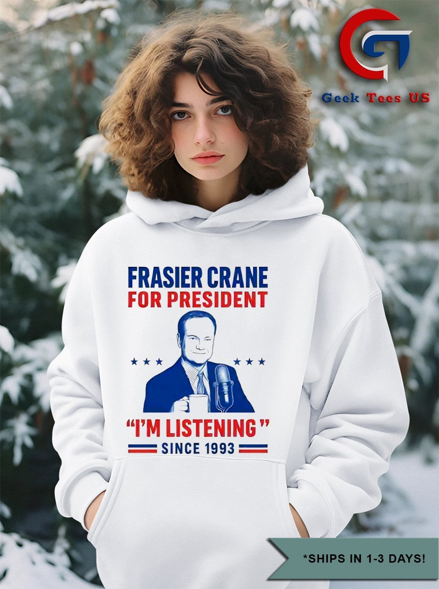 Frasier Crane for president i’m listening since 1993 shirt