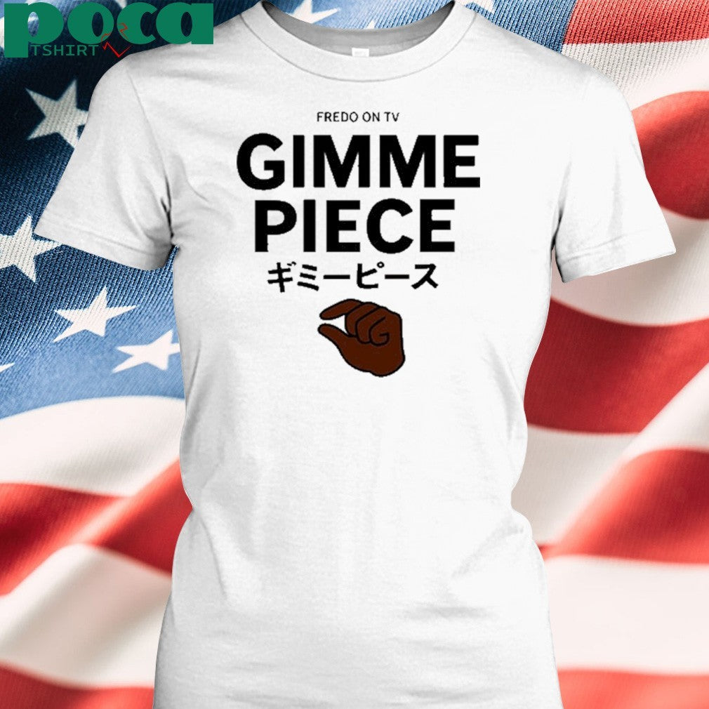 Fredo On Tv Gimme Piece T-Shirt