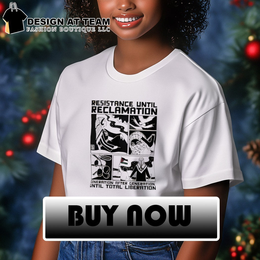Free Palestine Resistance Until Reclamation Generation After Generation Until Total Liberation shirt