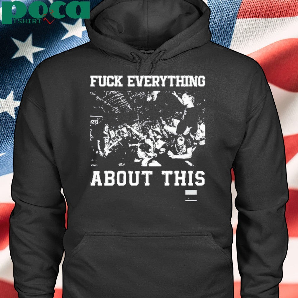 Free Throw Hardcore Fuck Everything About This shirt