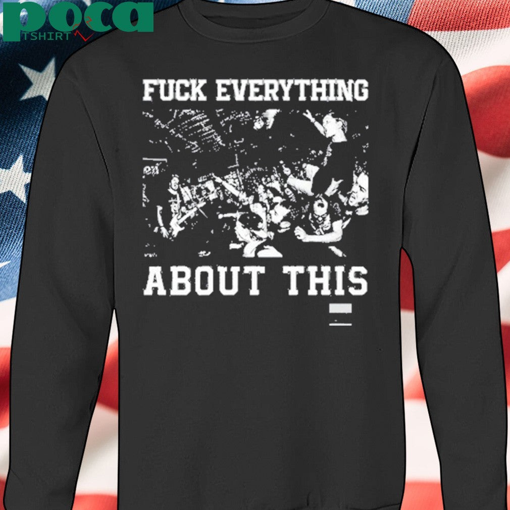 Free Throw Hardcore Fuck Everything About This shirt