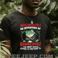 Frog I have absolutely no intention of behaving myself I’m not even going to pretend to shirt