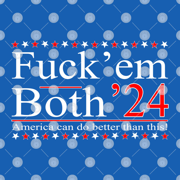 Fuck’ Em Both ’24 America Can Do Better Than This T Shirt