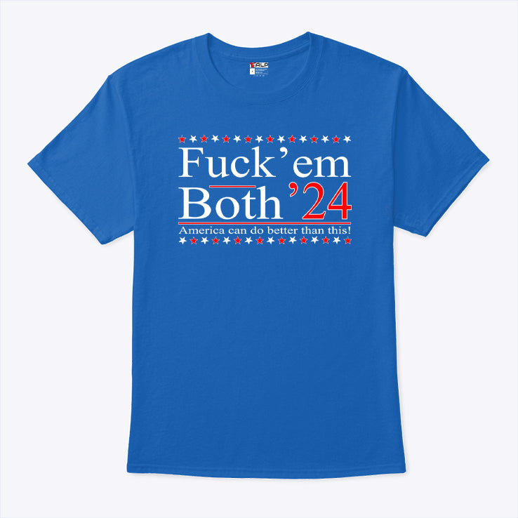 Fuck’ Em Both ’24 America Can Do Better Than This T Shirt