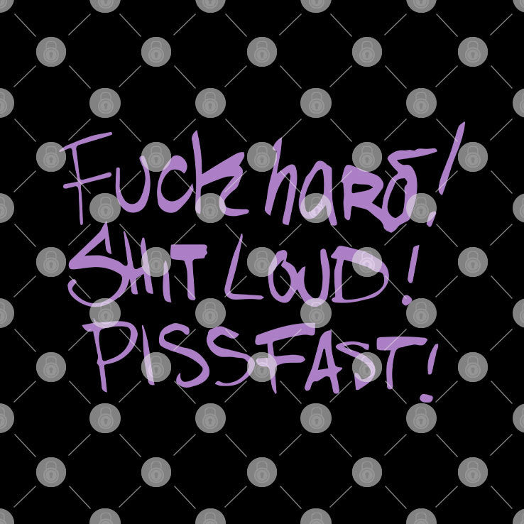Fuck Hard Shit Loud Piss Fast T Shirt