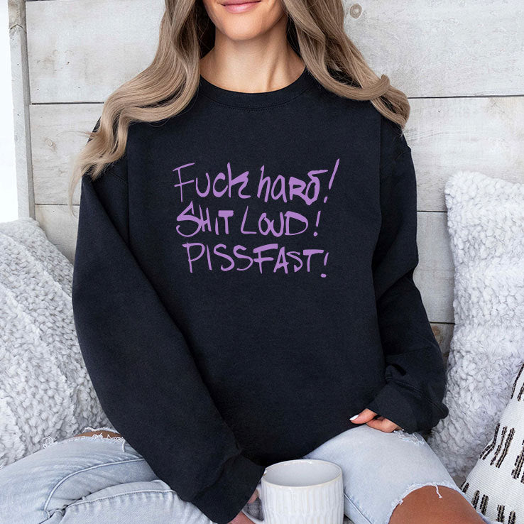 Fuck Hard Shit Loud Piss Fast T Shirt