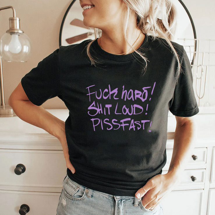 Fuck Hard Shit Loud Piss Fast T Shirt