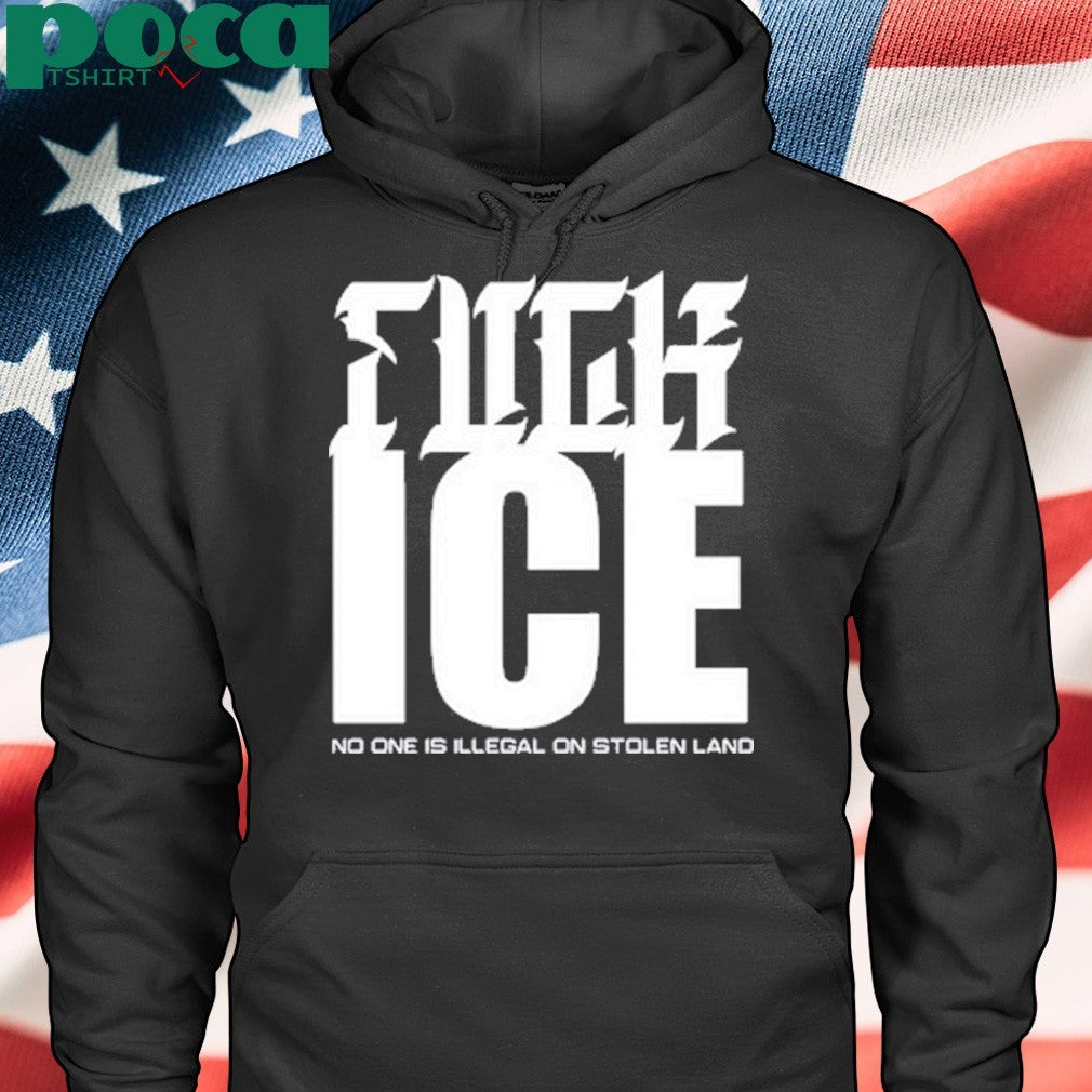 Fuck Ice No One Is Illegal On Stolen Land T-Shirt