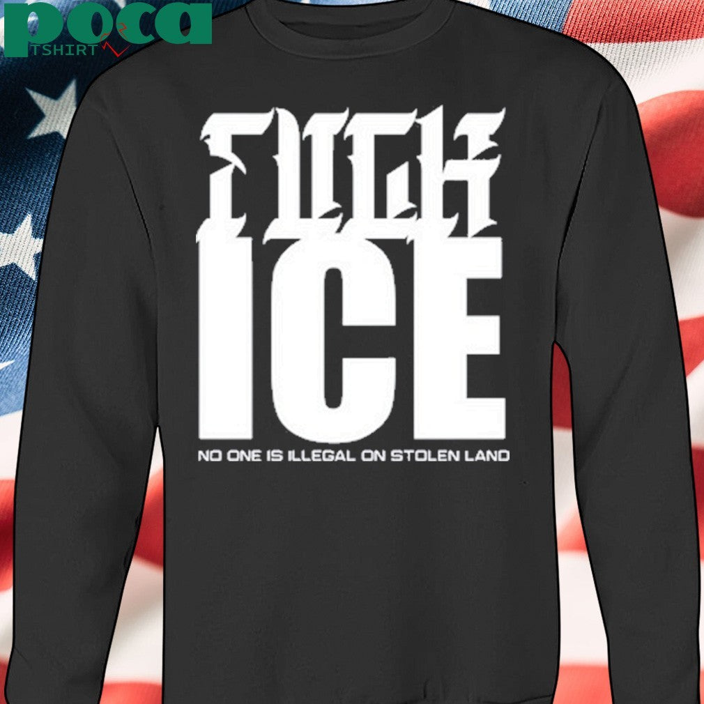 Fuck Ice No One Is Illegal On Stolen Land T-Shirt