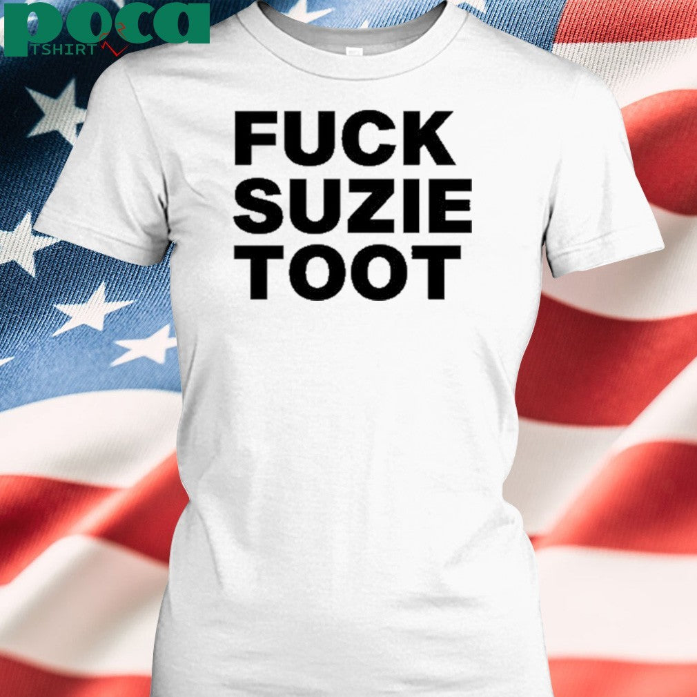 Fuck Suzie Toot shirt