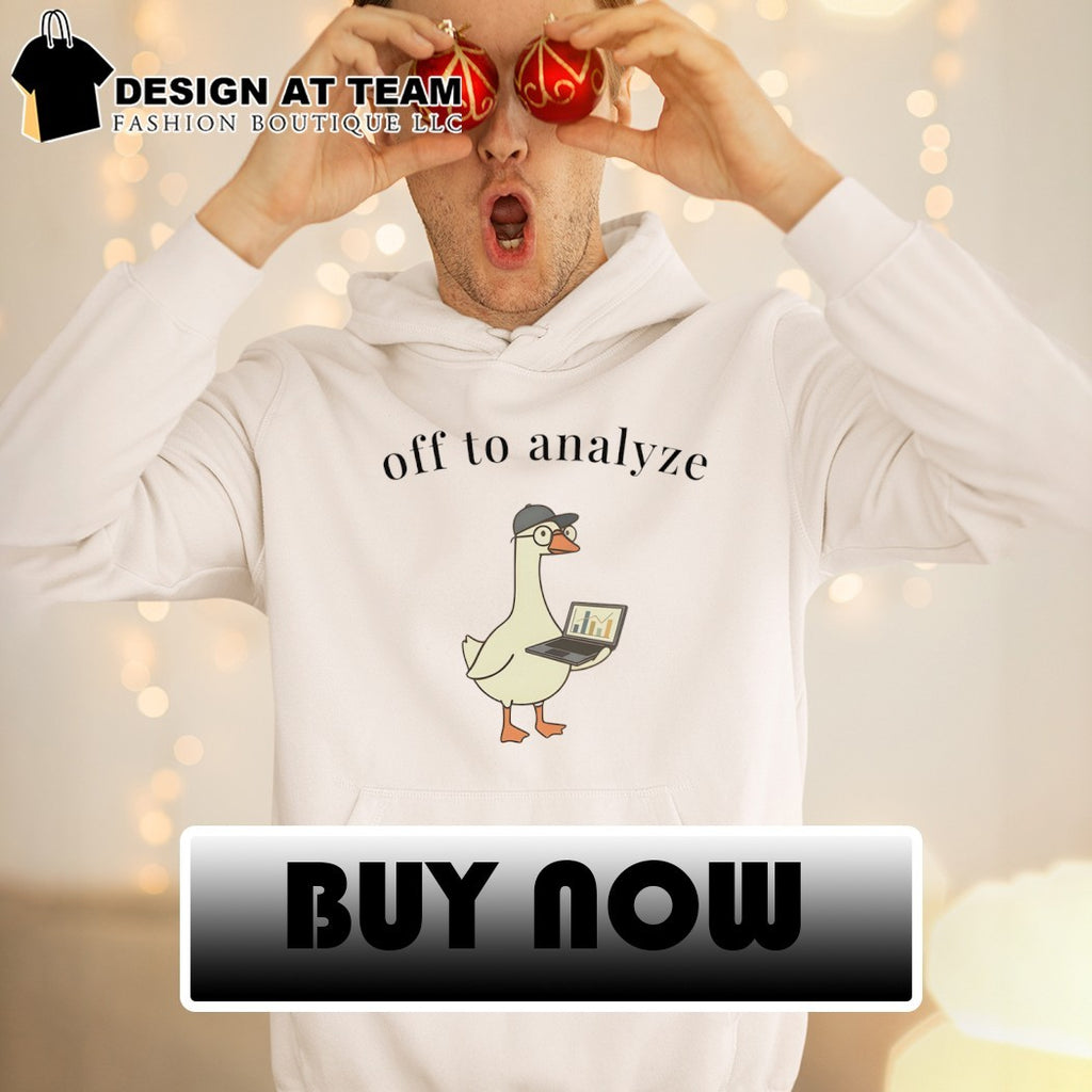 Funny Data Analyst Goose off to analyze shirt