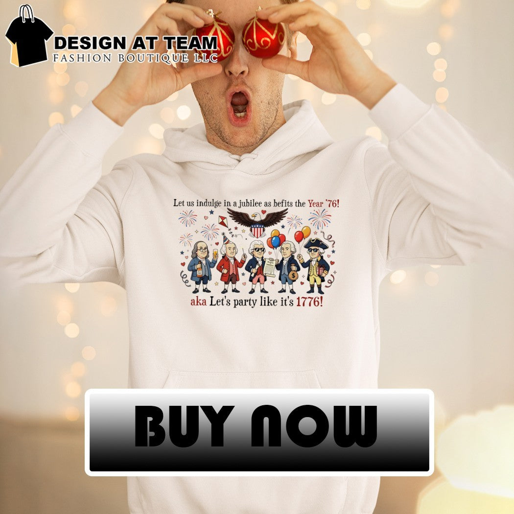 Funny Founding Fathers 250th Anniversary Year let us indulge in a jubilee as befits 4th of July Patriotic shirt