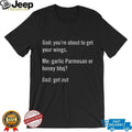 Funny Garlic Parmesan Or Honey BBQ God Quote Sarcastic Shirt