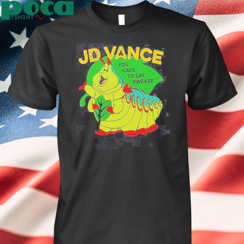 Funny Heimlich Bug Jd Vance You Have To Say Pwease T-Shirt
