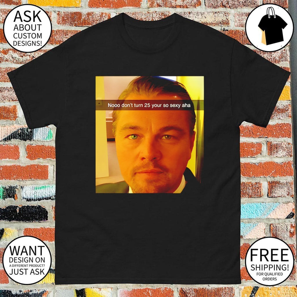 Funny Leonardo DiCaprio Meme 25th Birthday shirt