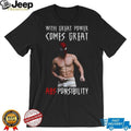 Funny Shirtless Spidey with great power comes great absponsibility shirt