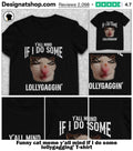 Funny cat meme y’all mind if I do some lollygagging’ shirt