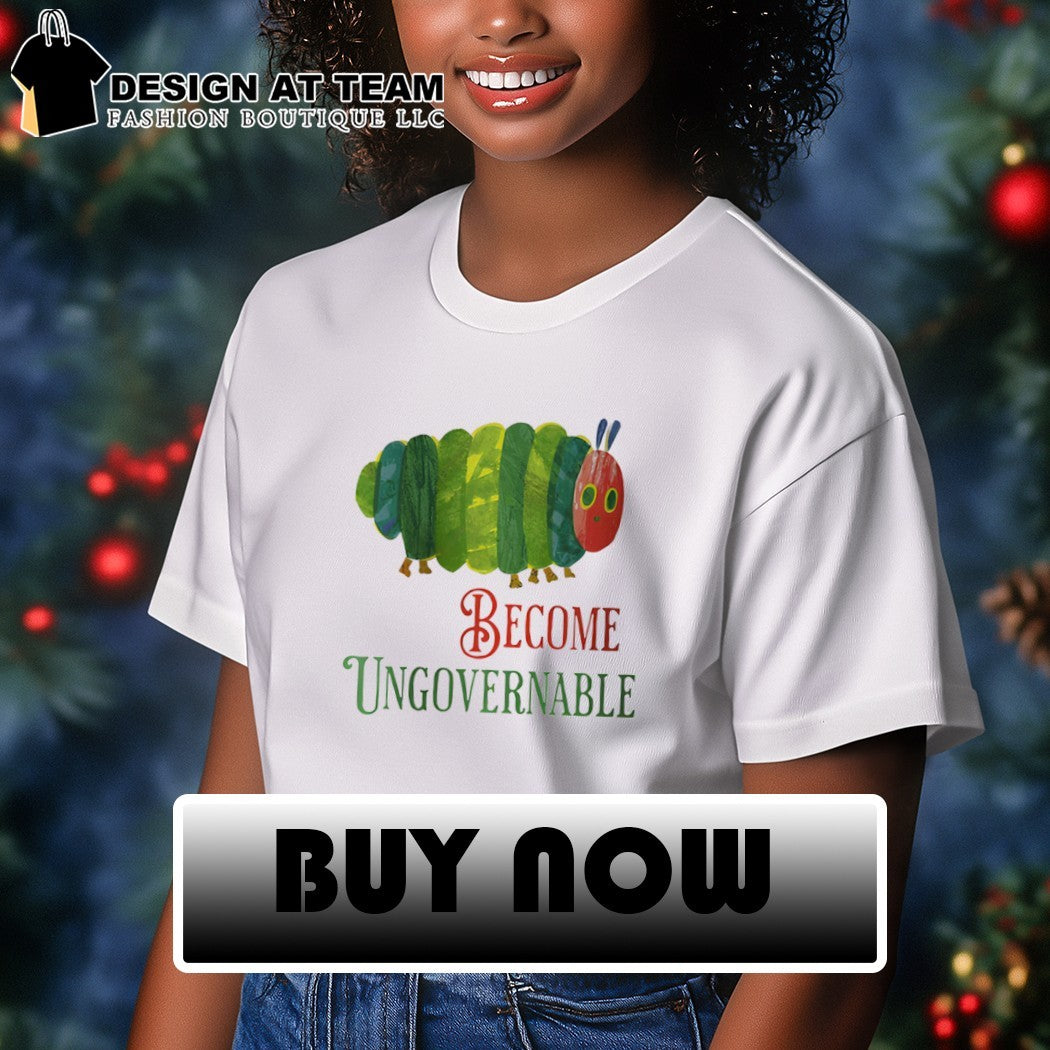 Funny caterpillar become ungovernable meme shirt