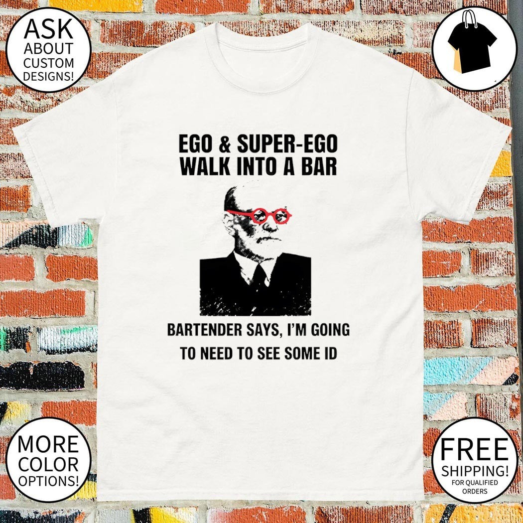 Funny psychology bar joke ego superego walk into a bar bartender says I’m going to need to see some ID shirt