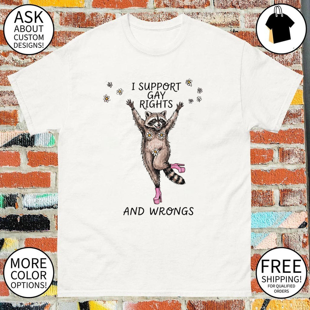 Funny raccoon I support gay rights and wrongs LGBT shirt