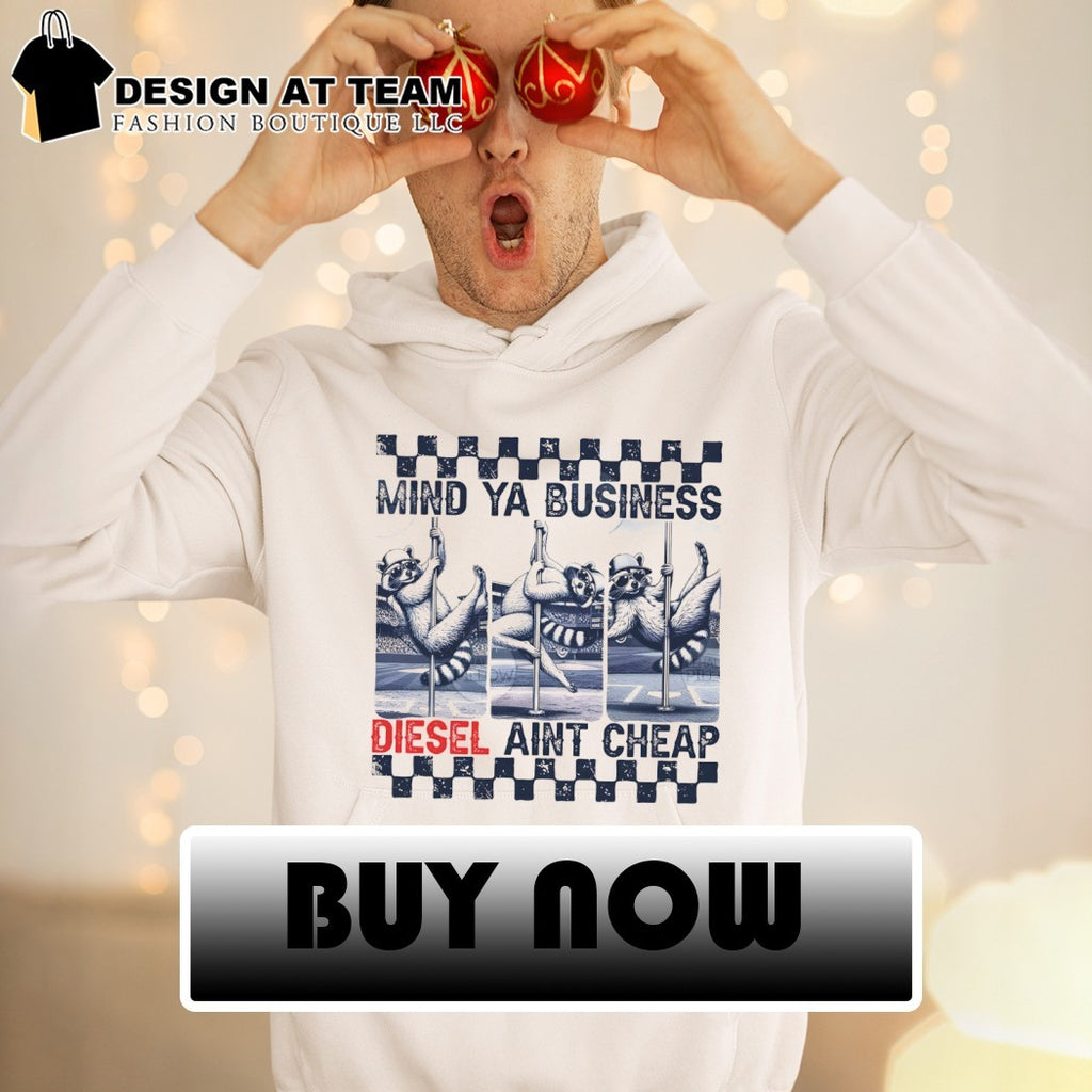 Funny raccoon mind ya business diesel aint cheap shirt
