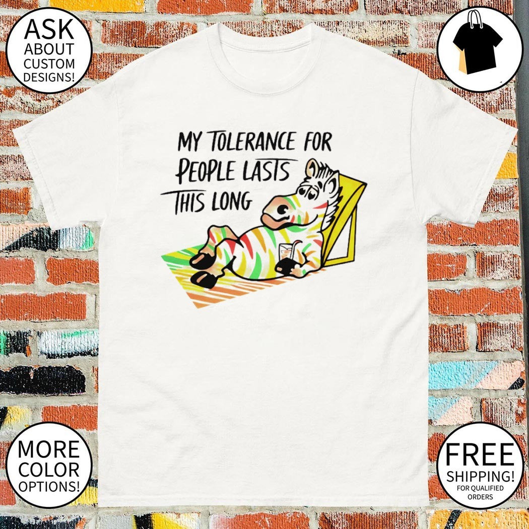 Funny zebra my tolerance for people lasts this long sarcastic quote t-shirt