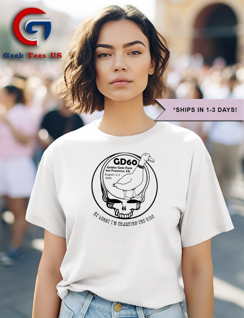 GD60 at least I’m enjoying the ride shirt