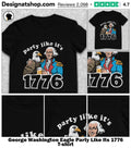 George Washington Eagle Party Like Its 1776 shirt
