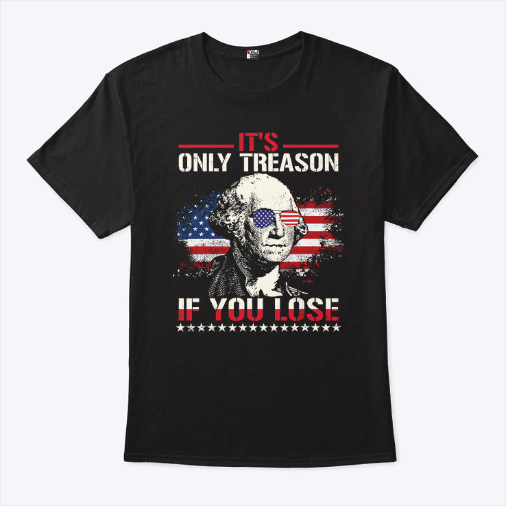 George Washington It’s Only Treason If You Lose 4th Of July Shirt