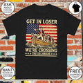 Get In Loser Crossing Delaware Funny Patriotic History 4th of July shirt