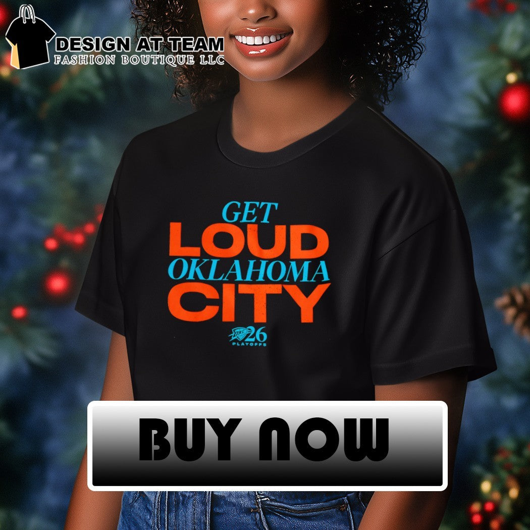 Get Loud Oklahoma City Oklahoma City Thunder Basketball 2026 shirt