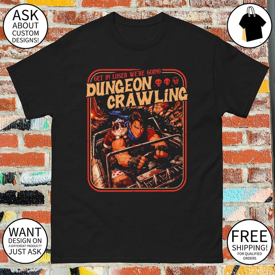 Get in loser we’re going Dungeon Crawling shirt