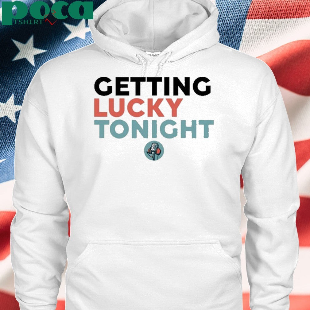 Getting Lucky Tonight shirt