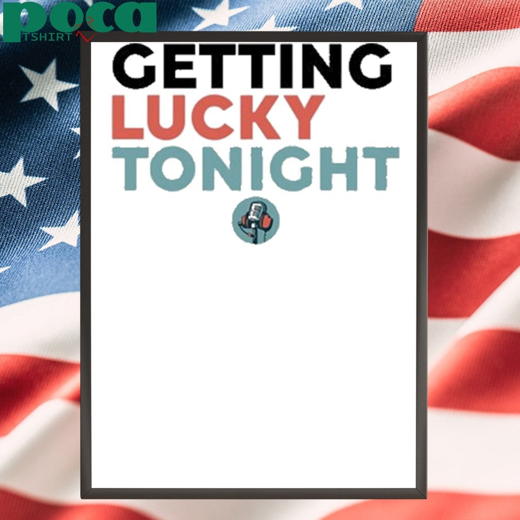 Getting Lucky Tonight shirt