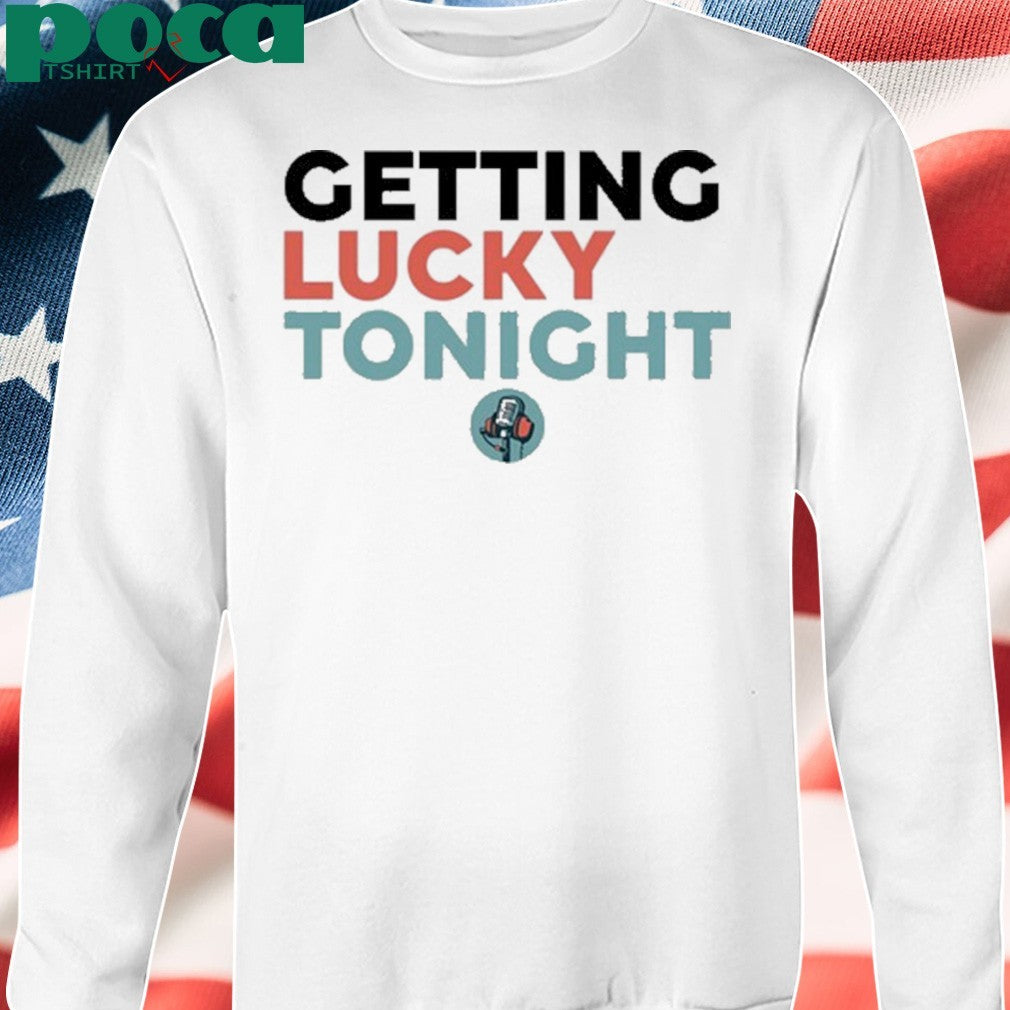 Getting Lucky Tonight shirt