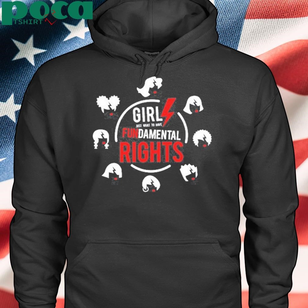 Girls Just Want To Have Fundamental Rights shirt
