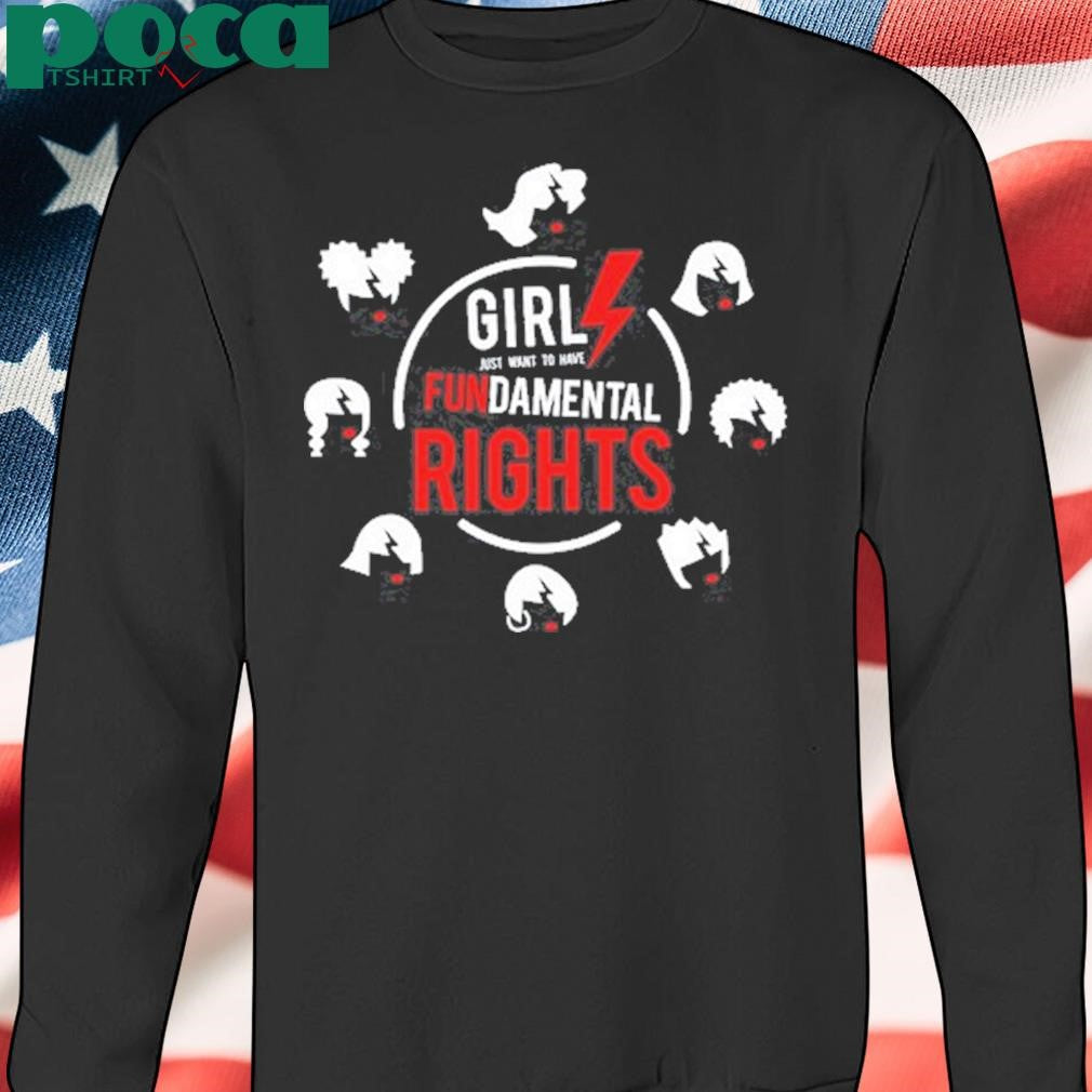 Girls Just Want To Have Fundamental Rights shirt