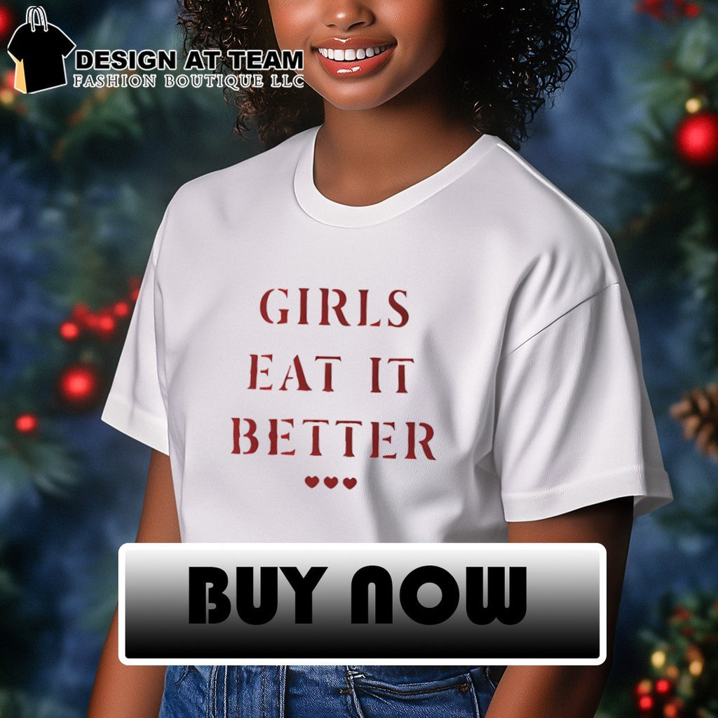 Girls eat it better shirt