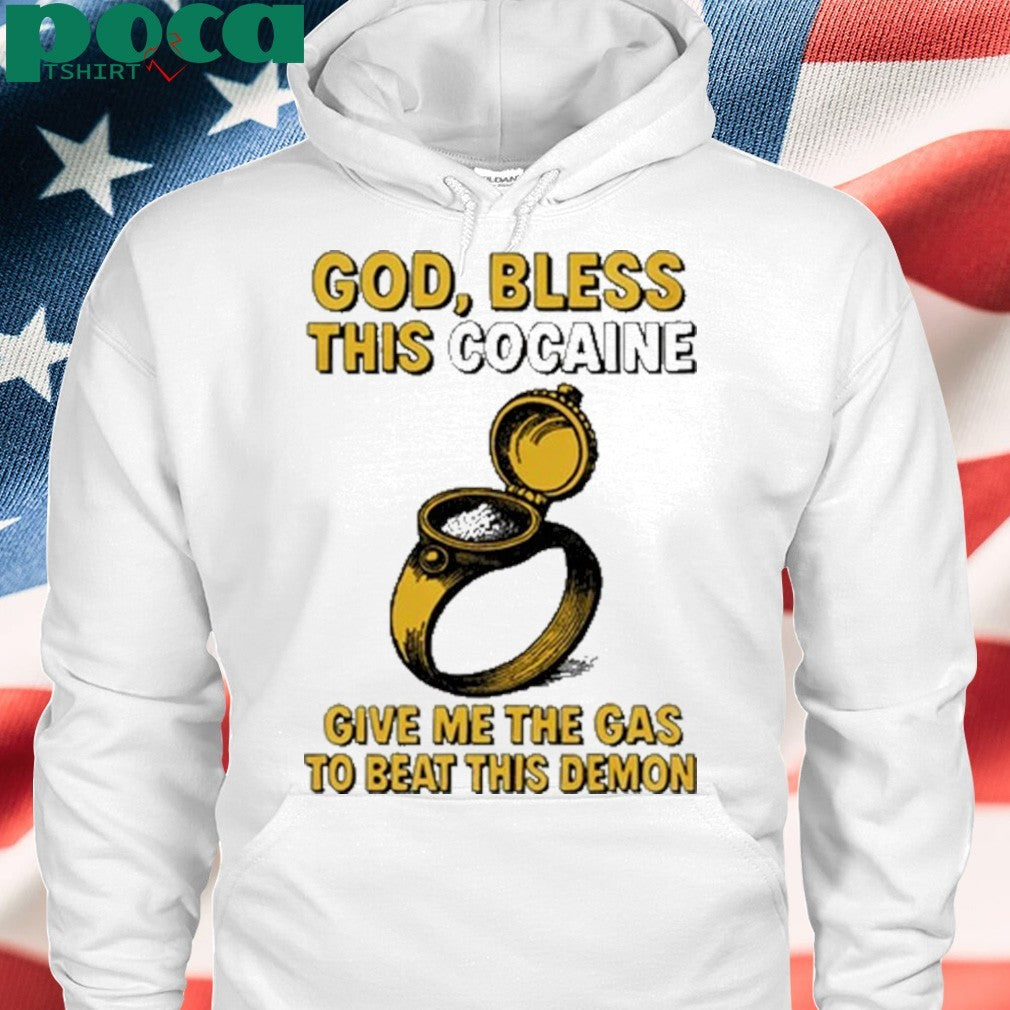 God Bless This Cocaine Give Me The Gas To Beat This Demon Shirt
