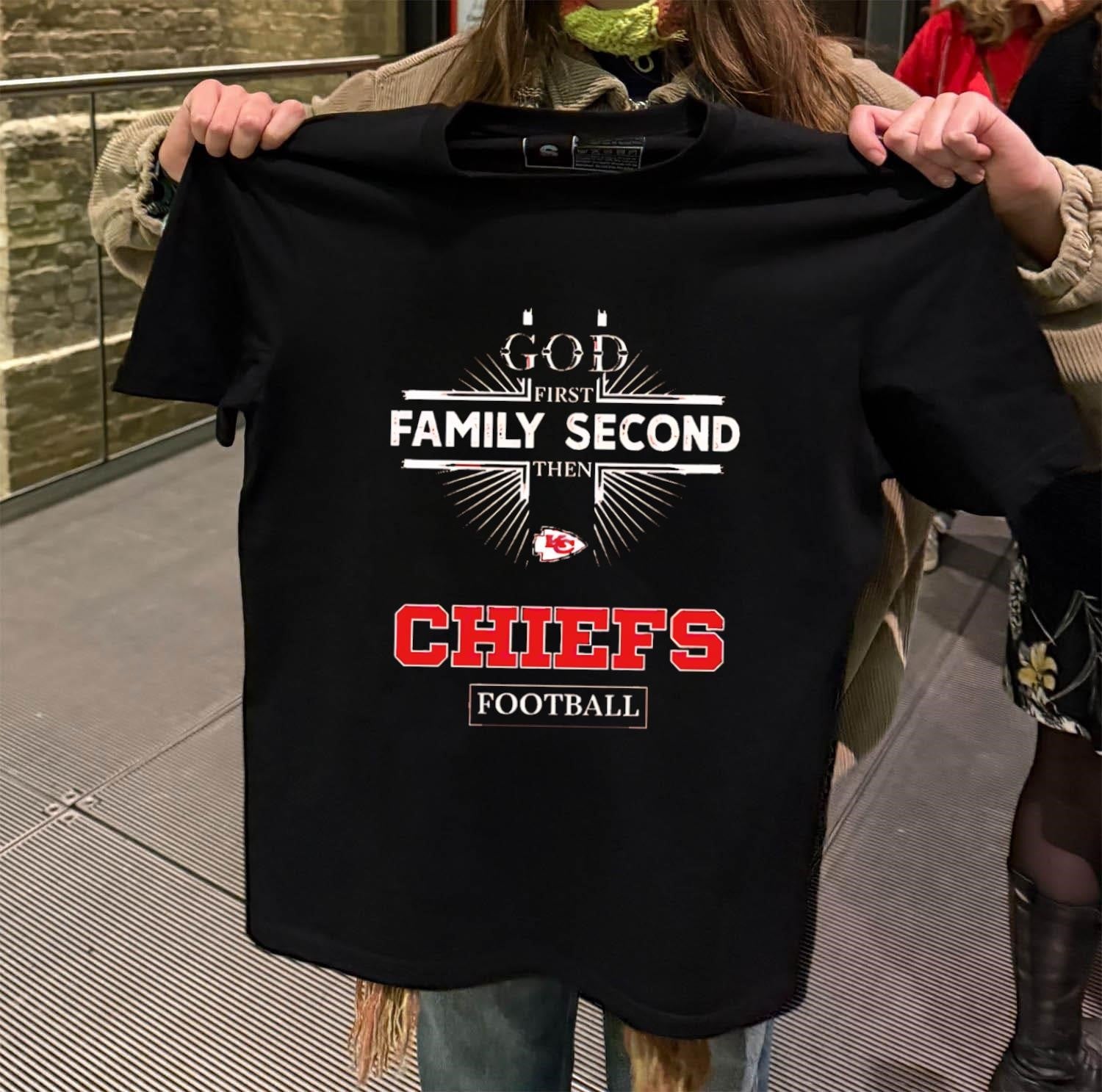 God First Family Second Then Chiefs Logo Football shirt
