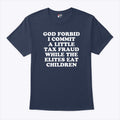 God Forbid I Commit A Little Tax Fraud While The Elites Eat Children T Shirt