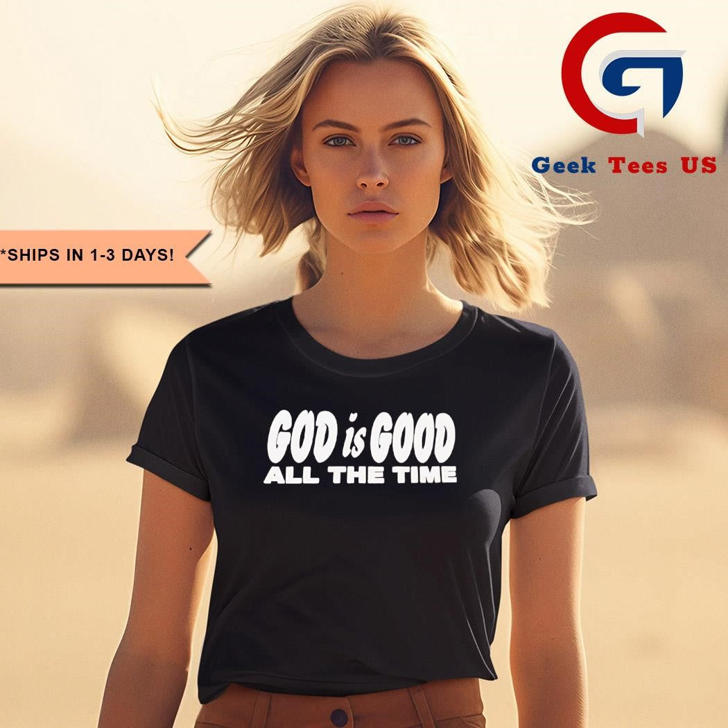 God is good all the time shirt