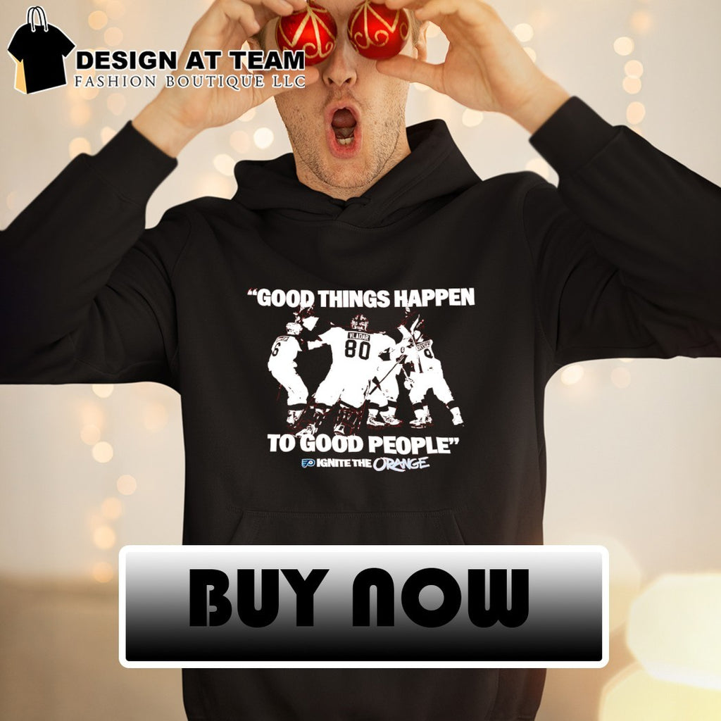 Good Things Happen To Good People Ignite The Orange Philadelphia Flyers Hockey 2026 shirt