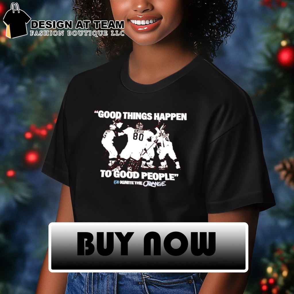 Good Things Happen To Good People Ignite The Orange Philadelphia Flyers Hockey 2026 shirt