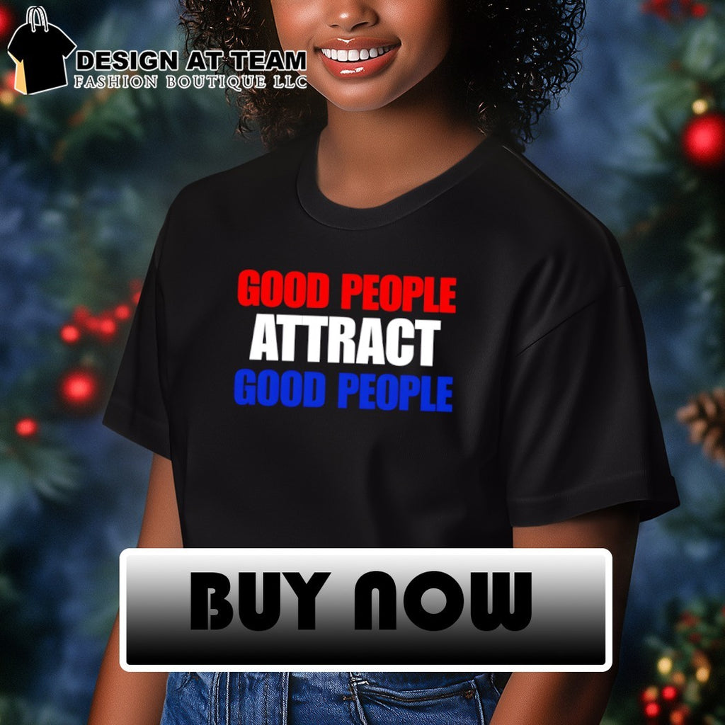Good people attract good people shirt